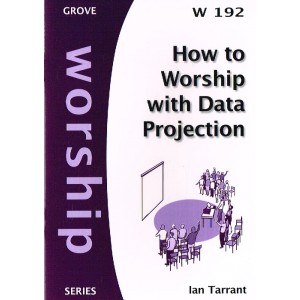 Grove Worship - W192 How To Worship With Data Projection By Ian Tarrant